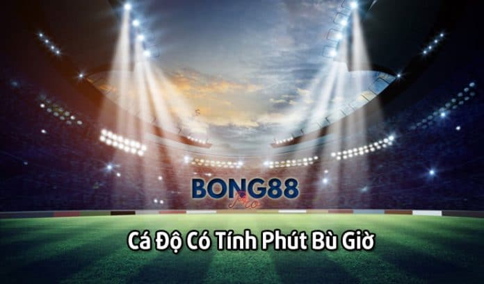 cá độ bóng đá có tính phút bù giờ