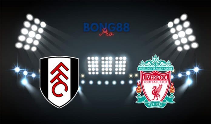 Nhận định Liverpool vs Fulham