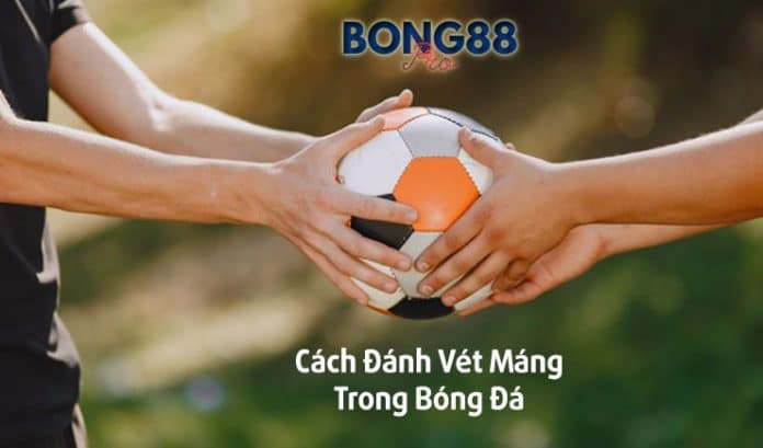 Bật mí cách đánh vét máng trong cá độ bóng đá hay nhất Cách đánh vét máng