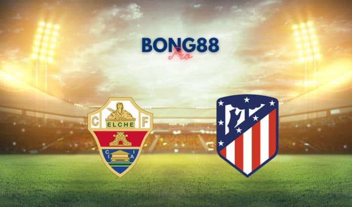 Nhận định Elche vs Atletico Madrid