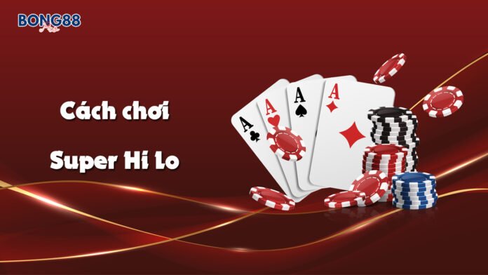 Cách chơi Super Hi Lo