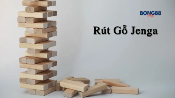 Chinh phục game rút gỗ Jenga luôn chiếm ưu thế